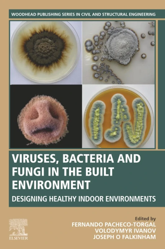 Viruses, Bacteria and Fungi in the Built Environment: Designing Healthy Indoor Environments (Woodhead Publishing Series in Civil and Structural Engineering)