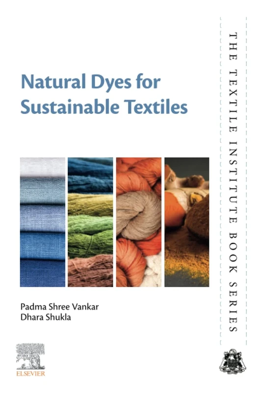 Natural Dyes for Sustainable Textiles (The Textile Institute Book Series)