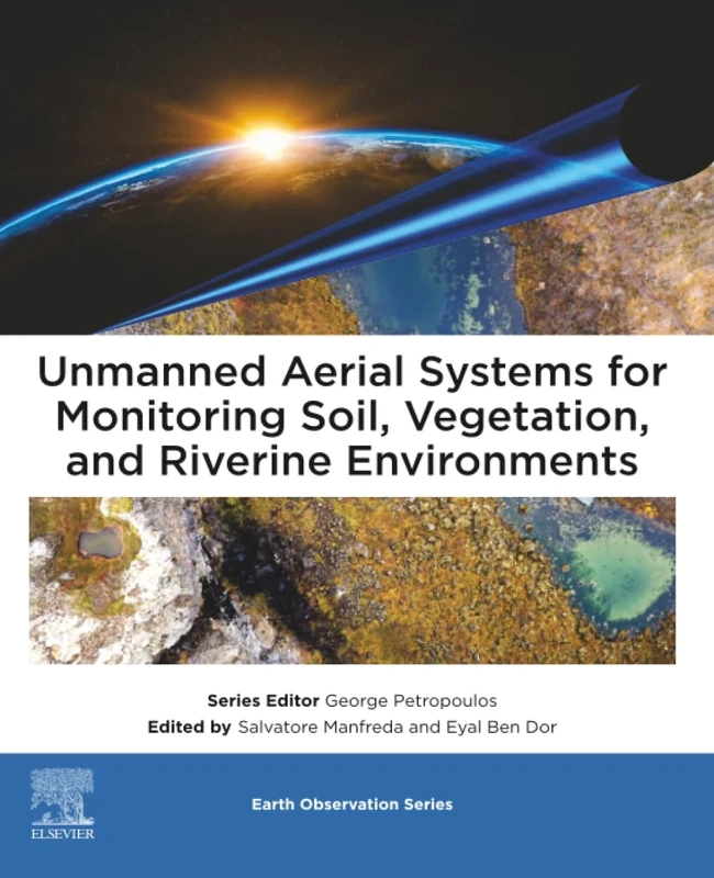 Unmanned Aerial Systems for Monitoring Soil, Vegetation, and Riverine Environments (Earth Observation)