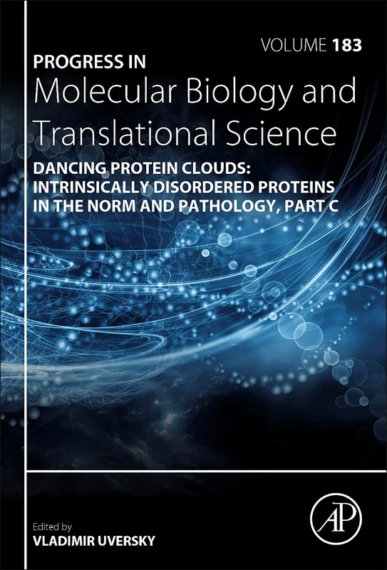 Dancing Protein Clouds: Intrinsically Disordered Proteins in the Norm and Pathology, Part C (Volume 183) (Progress in Molecular Biology and Translational Science, Volume 183)