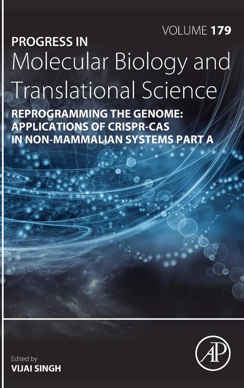 Reprogramming the Genome: Applications of CRISPR-Cas in non-mammalian systems part A (Volume 179) (Progress in Molecular Biology and Translational Science, Volume 179)