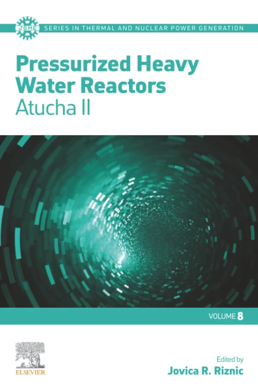 Pressurized Heavy Water Reactors: Atucha II: Volume 8 (JSME Series in Thermal and Nuclear Power Generation, Volume 8)