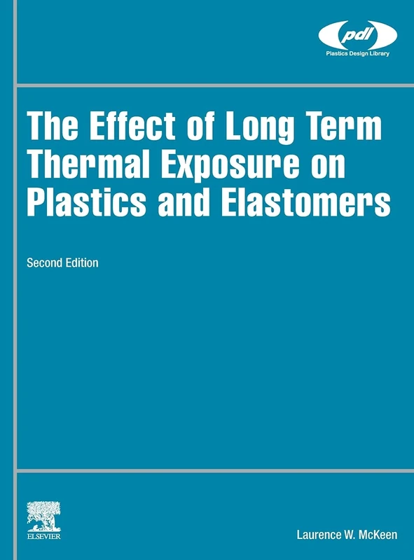 The Effect of Long Term Thermal Exposure on Plastics and Elastomers (Plastics Design Library)