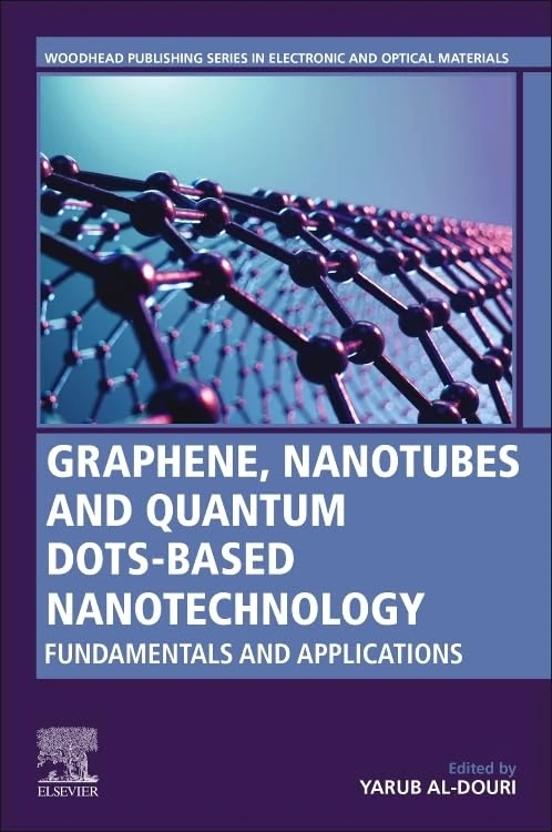 Graphene, Nanotubes and Quantum Dots-Based Nanotechnology: Fundamentals and Applications (Woodhead Publishing Series in Electronic and Optical Materials)