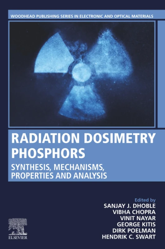 Radiation Dosimetry Phosphors: Synthesis, Mechanisms, Properties and Analysis (Woodhead Publishing Series in Electronic and Optical Materials)