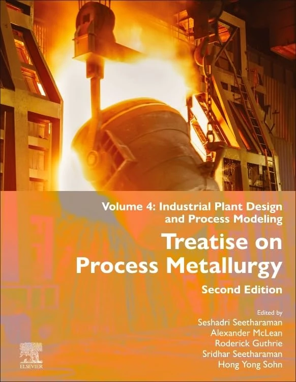 Treatise on Process Metallurgy: Volume 4: Industrial Plant Design and Process Modeling (Treatise on Process Metallurgy, 4)