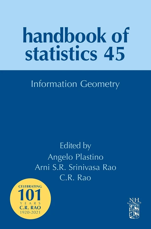 Information Geometry (Volume 45) (Handbook of Statistics, Volume 45)