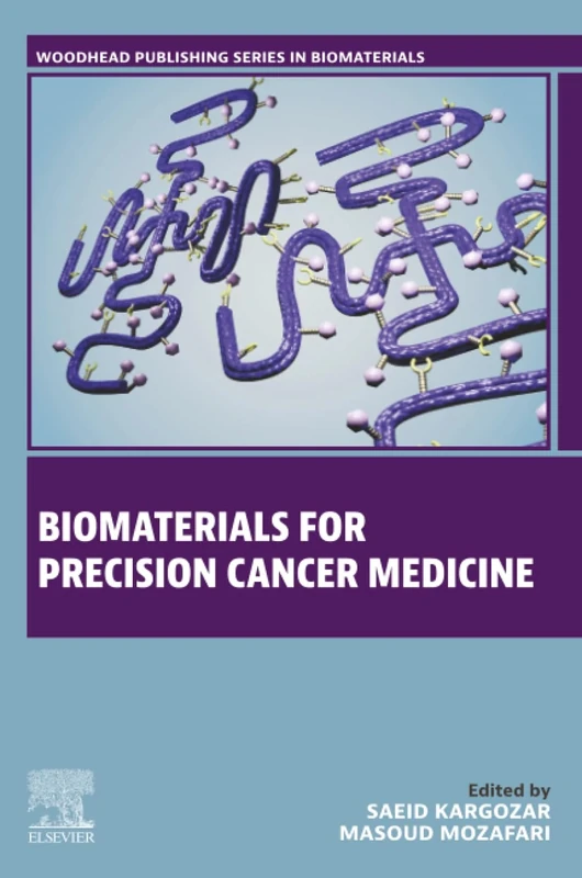 Biomaterials for Precision Cancer Medicine (Woodhead Publishing Series in Biomaterials)