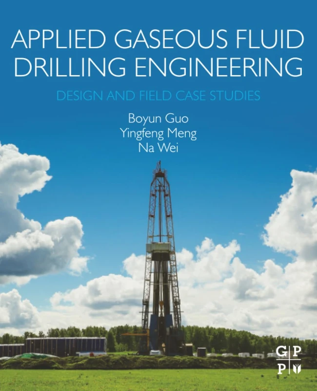 Applied Gaseous Fluid Drilling Engineering: Design and Field Case Studies