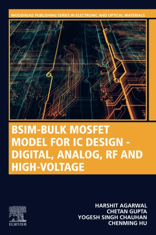 BSIM-Bulk MOSFET Model for IC Design - Digital, Analog, RF and High-Voltage (Woodhead Publishing Series in Electronic and Optical Materials)