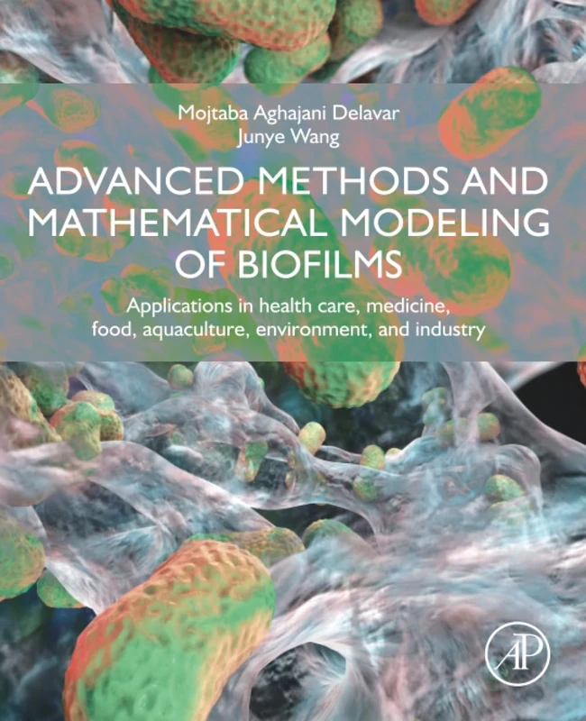 Advanced Methods and Mathematical Modeling of Biofilms: Applications in health care, medicine, food, aquaculture, environment, and industry - Image 1