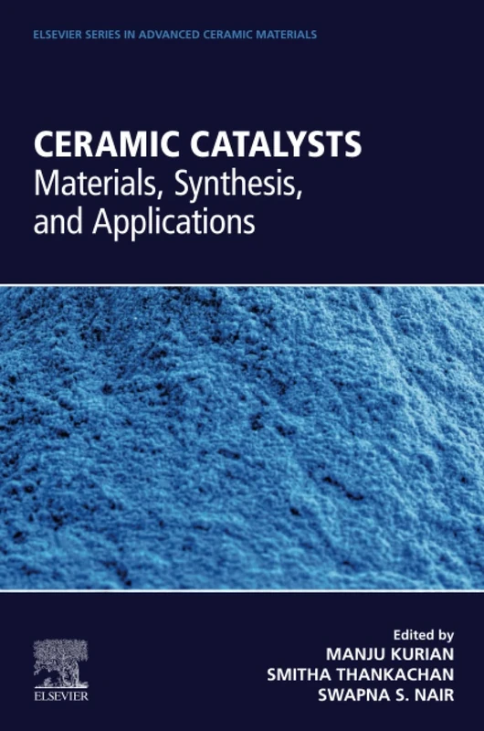 Ceramic Catalysts: Materials, Synthesis, and Applications (Elsevier Series on Advanced Ceramic Materials)