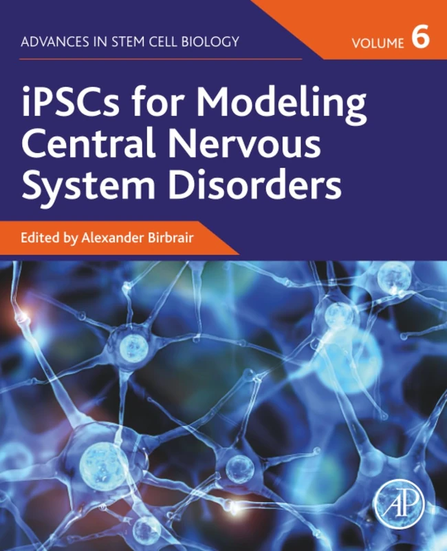 Academic Press iPSCs for Modeling CNS Disorders, Vol 6