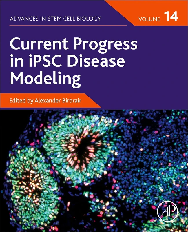 Current Progress in iPSC Disease Modeling (Volume 14) (Advances in Stem Cell Biology, Volume 14)