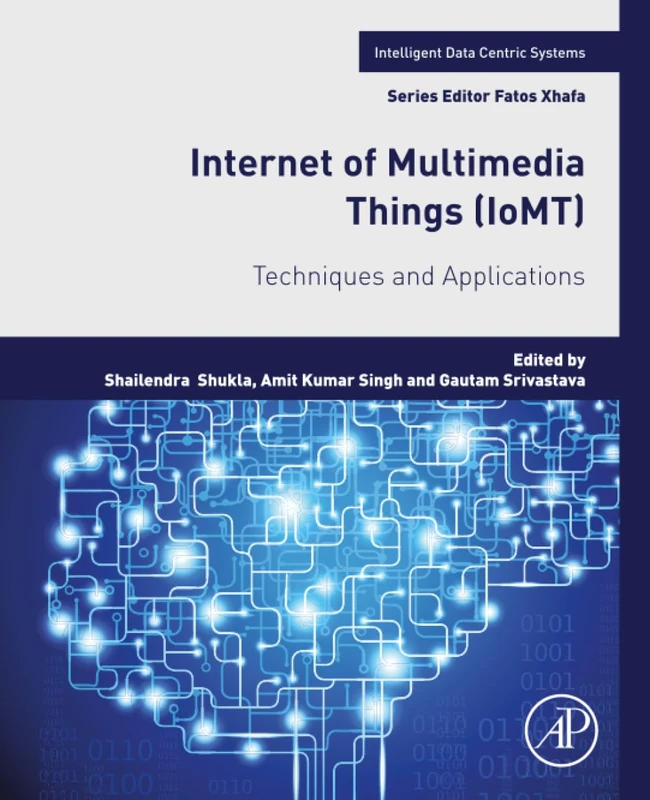 Internet of Multimedia Things (IoMT): Techniques and Applications (Intelligent Data-Centric Systems)