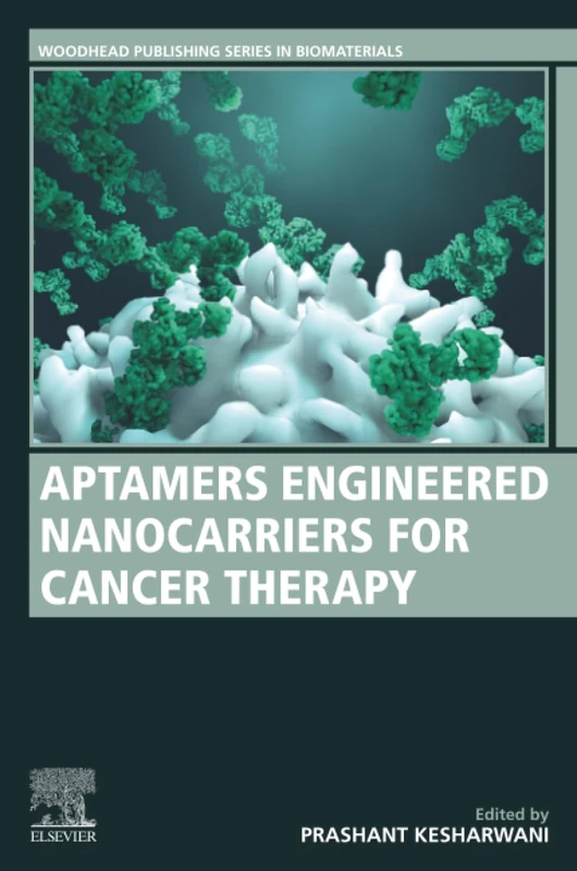 Aptamers Engineered Nanocarriers for Cancer Therapy (Woodhead Publishing Series in Biomaterials)