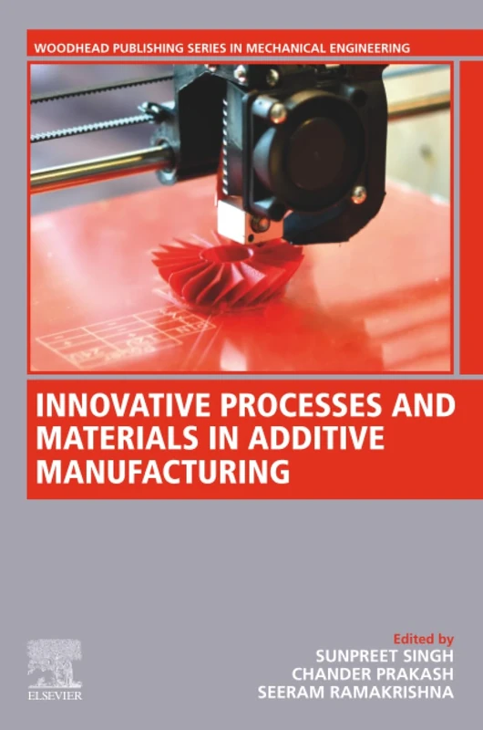 Innovative Processes and Materials in Additive Manufacturing (Woodhead Publishing Reviews: Mechanical Engineering Series)