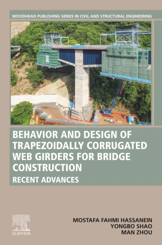 Behavior and Design of Trapezoidally Corrugated Web Girders for Bridge Construction: Recent Advances (Woodhead Publishing Series in Civil and Structural Engineering)