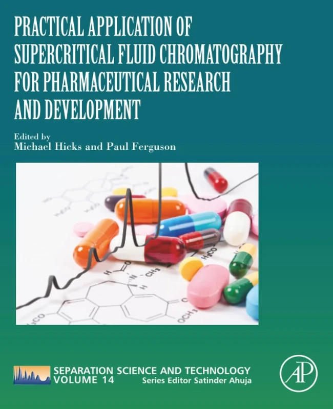 Practical Application of Supercritical Fluid Chromatography for Pharmaceutical Research and Development: Volume 14 (Separation Science and Technology, Volume 14)