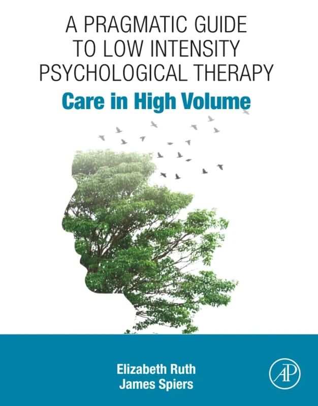 A Pragmatic Guide to Low Intensity Psychological Therapy: Care in High Volume
