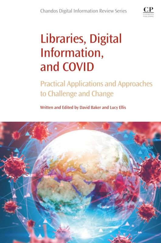 Libraries, Digital Information, and COVID: Practical Applications and Approaches to Challenge and Change (Chandos Digital Information Review)