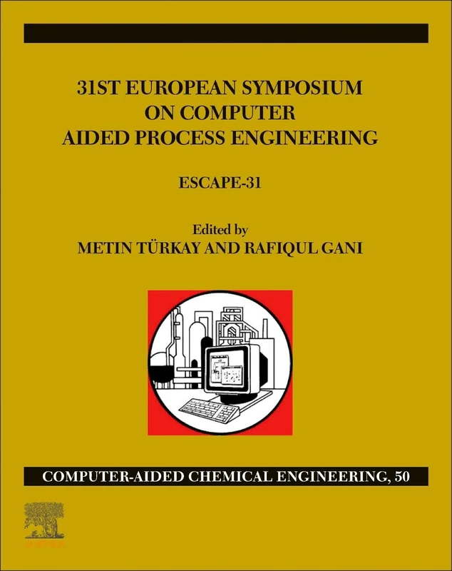 31st European Symposium on Computer Aided Process Engineering: ESCAPE-31 (Volume 50) (Computer Aided Chemical Engineering, Volume 50)