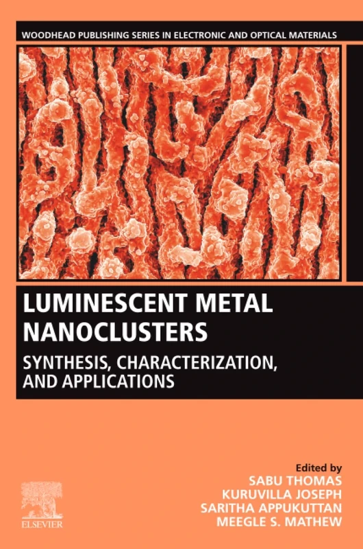 Luminescent Metal Nanoclusters: Synthesis, Characterization, and Applications (Woodhead Publishing Series in Electronic and Optical Materials)