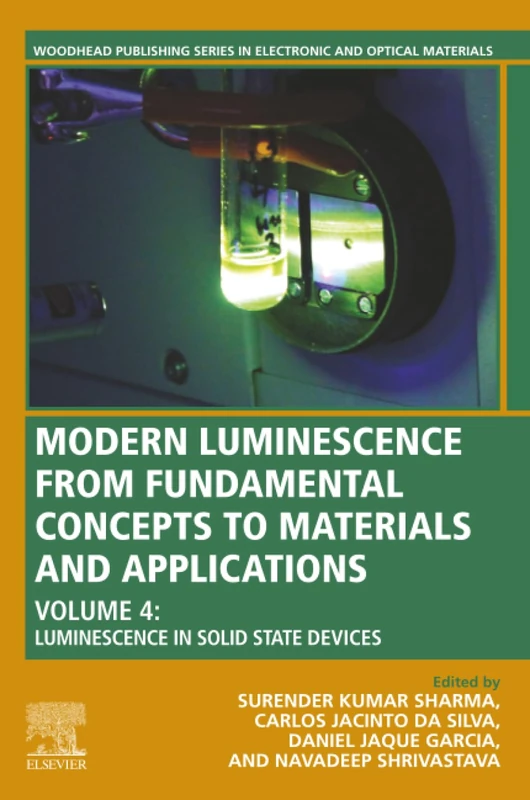 Modern Luminescence from Fundamental Concepts to Materials and Applications, Volume 4: Luminescence in Solid-State Devices (Woodhead Publishing Series in Electronic and Optical Materials)
