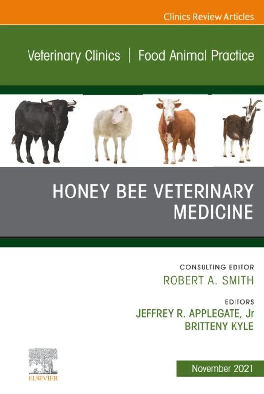 Honey Bee Veterinary Medicine, An Issue of Veterinary Clinics of North America: Food Animal Practice: Volume 37-3 (The Clinics: Veterinary Medicine, Volume 37-3)