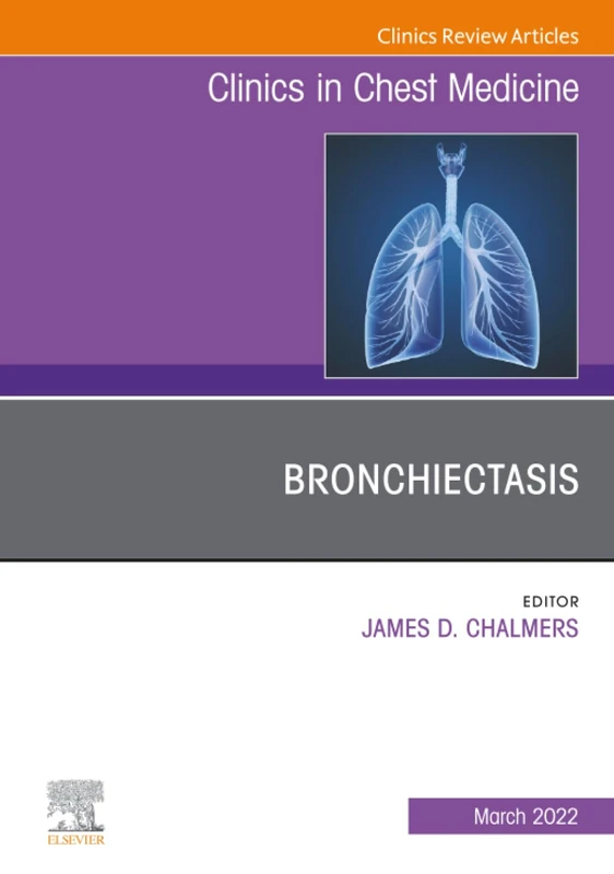 Bronchiectasis, An Issue of Clinics in Chest Medicine: Volume 43-1 (The Clinics: Internal Medicine, Volume 43-1)