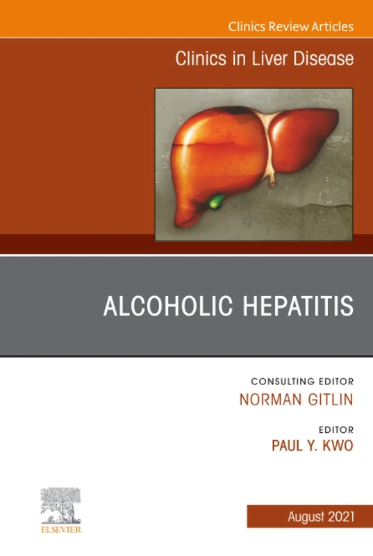 Alcoholic Hepatitis, An Issue of Clinics in Liver Disease: Volume 25-3 (The Clinics: Internal Medicine, Volume 25-3)