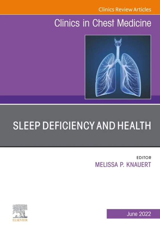 Sleep Deficiency and Health, An Issue of Clinics in Chest Medicine: Volume 43-2 (The Clinics: Internal Medicine, Volume 43-2)