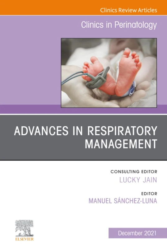 Advances in Respiratory Management, An Issue of Clinics in Perinatology: Volume 48-4 (The Clinics: Orthopedics, Volume 48-4)
