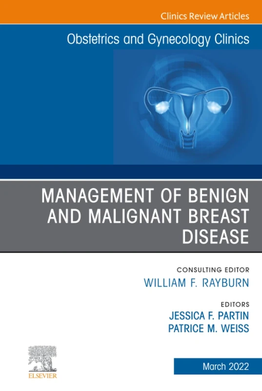 Management of Benign and Malignant Breast Disease, An Issue of Obstetrics and Gynecology Clinics: Volume 49-1 (The Clinics: Internal Medicine, Volume 49-1)