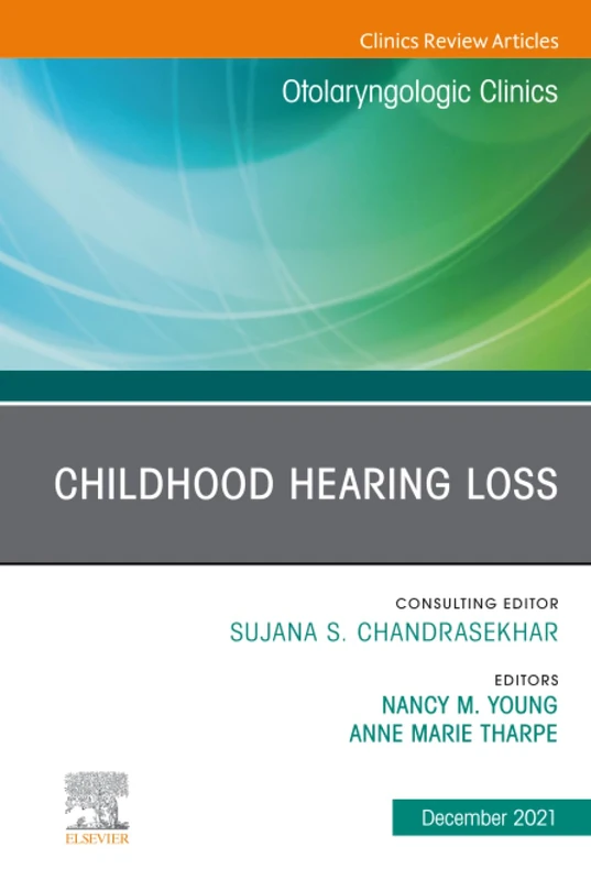 Childhood Hearing Loss, An Issue of Otolaryngologic Clinics of North America: Volume 54-6 (The Clinics: Surgery, Volume 54-6)