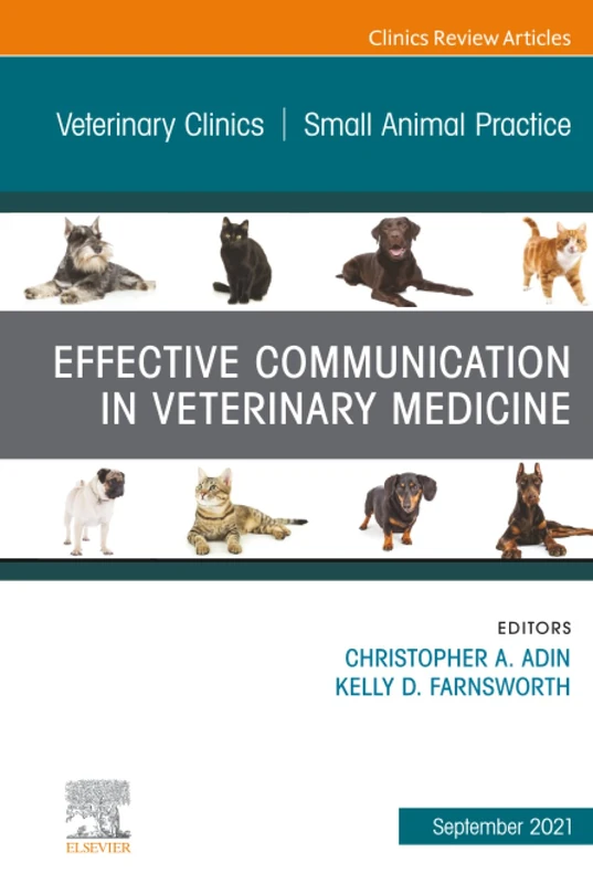 Effective Communication in Veterinary Medicine, An Issue of Veterinary Clinics of North America: Small Animal Practice: Volume 51-5 (The Clinics: Veterinary Medicine, Volume 51-5)