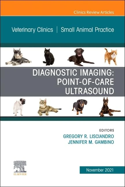 Diagnostic Imaging: Point-of-care Ultrasound, An Issue of Veterinary Clinics of North America: Small Animal Practice (Volume 51-6) (The Clinics: Internal Medicine, Volume 51-6)