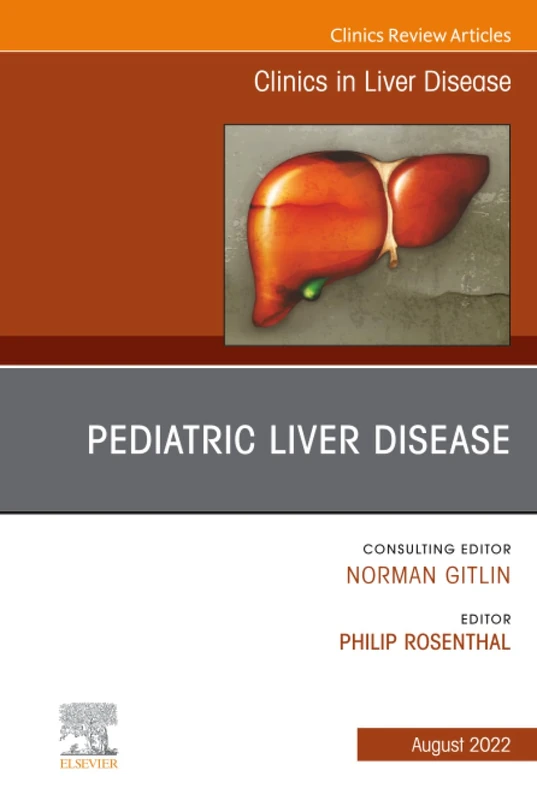 Pediatric Liver Disease, An Issue of Clinics in Liver Disease: Volume 26-3 (The Clinics: Internal Medicine, Volume 26-3)