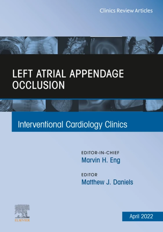 Left Atrial Appendage Occlusion, An Issue of Interventional Cardiology Clinics: Volume 11-2 (The Clinics: Internal Medicine, Volume 11-2) - Image 1