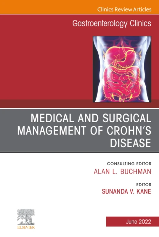 Medical and Surgical Management of Crohn’s Disease, An Issue of Gastroenterology Clinics of North America: Volume 51-2 (The Clinics: Internal Medicine, Volume 51-2)