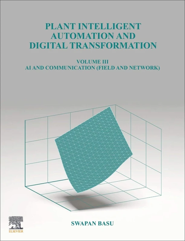 Plant Intelligent Automation and Digital Transformation: Volume III: Control Intelligence, Networking and Communication Details: 3