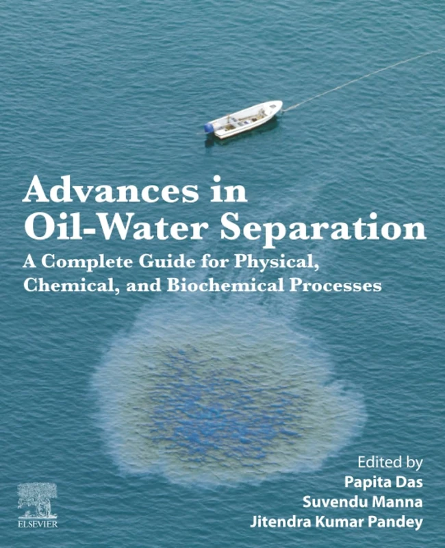 Advances in Oil-Water Separation: A Complete Guide for Physical, Chemical, and Biochemical Processes