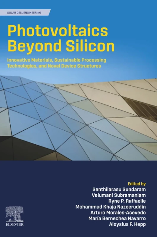 Photovoltaics Beyond Silicon: Innovative Materials, Sustainable Processing Technologies, and Novel Device Structures (Solar Cell Engineering)