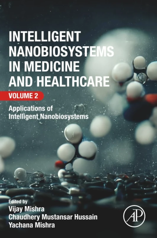 Intelligent Nanobiosystems in Medicine and Healthcare, Volume 2: Applications of Intelligent Nanobiosystems