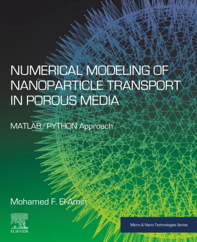 Numerical Modeling of Nanoparticle Transport in Porous Media: MATLAB/PYTHON Approach (Micro and Nano Technologies)