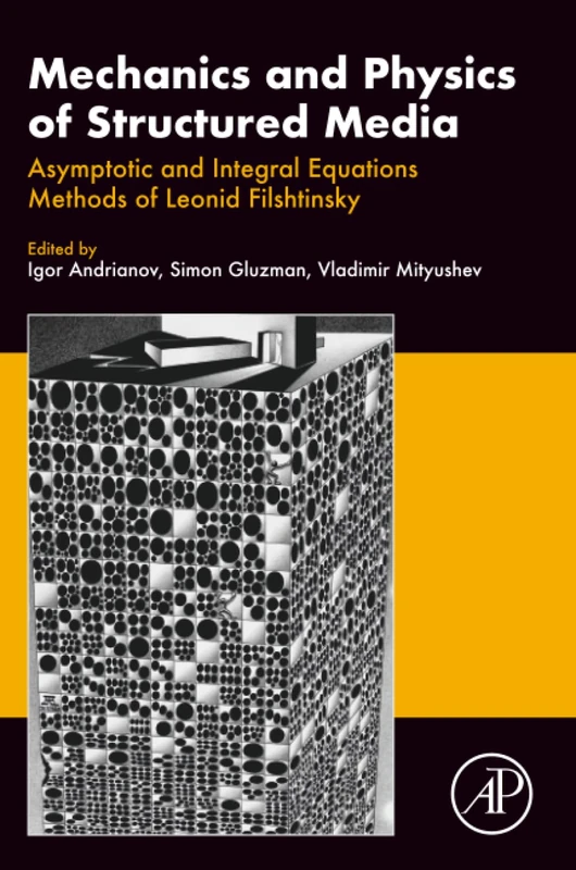 Mechanics and Physics of Structured Media: Asymptotic and Integral Equations Methods of Leonid Filshtinsky.