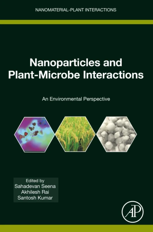 Nanoparticles and Plant-Microbe Interactions: An Environmental Perspective: Volume 7 (Nanomaterial-Plant Interactions)