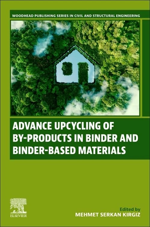 Advance Upcycling of By-products in Binder and Binder-Based Materials (Woodhead Publishing Series in Civil and Structural Engineering)