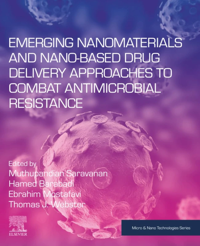 Emerging Nanomaterials and Nano-based Drug Delivery Approaches to Combat Antimicrobial Resistance (Micro and Nano Technologies)