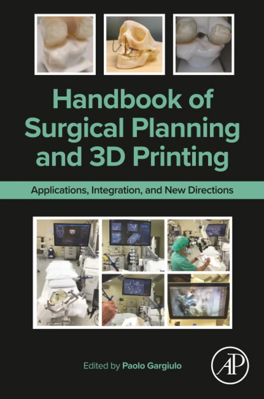 Handbook of Surgical Planning and 3D Printing: Applications, Integration, and New Directions